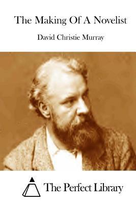 The Making Of A Novelist by David Christie Murray