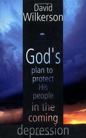 God's Plan to Protect His People in the Coming Depression by David Wilkerson