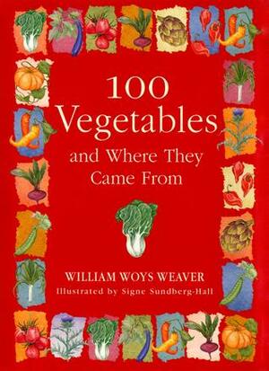 100 Vegetables and Where They Came From by William Woys Weaver