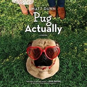 Pug Actually: A Novel by Matt Dunn