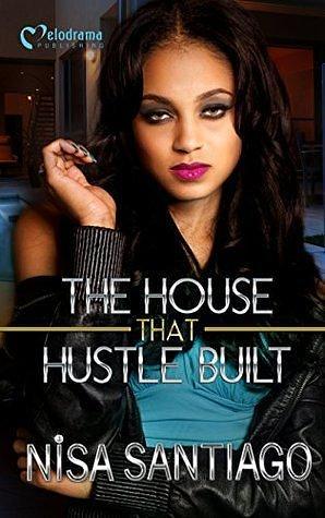 The House that Hustle Built - Part 1 by Nisa Santiago, Nisa Santiago