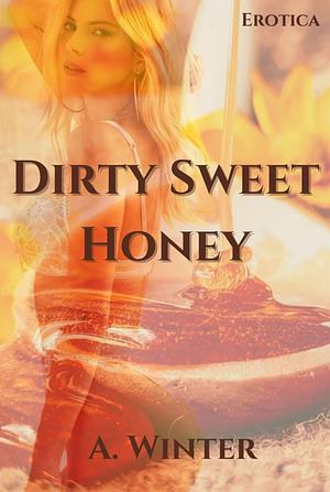 Dirty Sweet Honey  by A. Winter