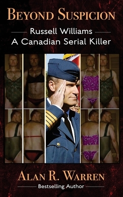 Beyond Suspicion; Russell Williams Serial Killer by Alan R. Warren