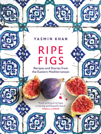 Ripe Figs: Recipes and Stories from the Eastern Mediterranean by Yasmin Khan