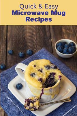 Quick & Easy Microwave Mug Recipes by J.R. Stevens