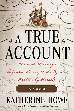 A True Account: Hannah Masury's Sojourn Amongst the Pyrates, Written by Herself by Katherine Howe