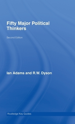 Fifty Major Political Thinkers by R. W. Dyson, Ian Adams