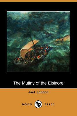 The Mutiny of the Elsinore (Dodo Press) by Jack London