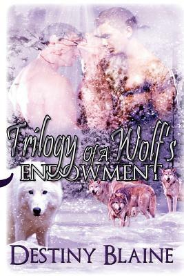 Trilogy of a Wolf's Endowment by Destiny Blaine