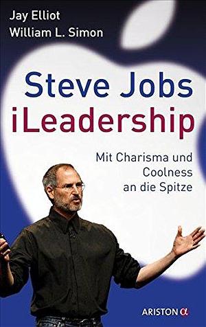 Steve Jobs - iLeadership by William L. Simon, Jay Elliot, G. Maximilian Knauer