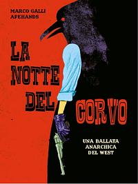 La notte del corvo. Una ballata anarchica del West by Marco Galli