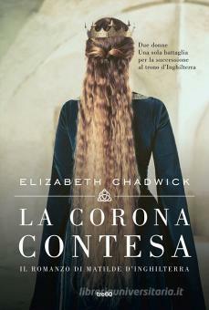 La corona contesa. Il romanzo di Matilde d'Inghilterra by Elizabeth Chadwick