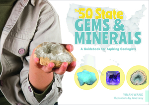 The 50 State Gems and Minerals: A Guidebook for Aspiring Geologists by Yinan Wang