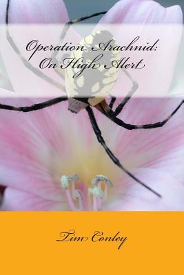 Operation Arachnid: On High Alert by Tim Conley