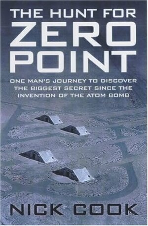 Hunt for Zero Point: One Man's Journey to Discover the Biggest Secret Since the Invention of the Atom Bomb by Nick Cook