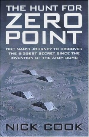 Hunt for Zero Point: One Man's Journey to Discover the Biggest Secret Since the Invention of the Atom Bomb by Nick Cook