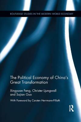 The Political Economy of China's Great Transformation by Xingyuan Feng, Sujian Guo, Christer Ljungwall