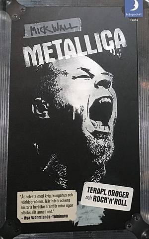 Metallica: terapi, droger och rock'n'roll by Mick Wall