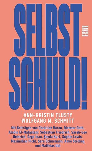 Selbst schuld! by Ann-Kristin Tlusty, Wolfgang M. Schmitt