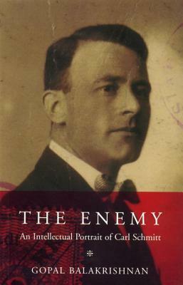 Enemy: An Intellectual Portrait of Carl Schmitt by Gopal Balakrishnan