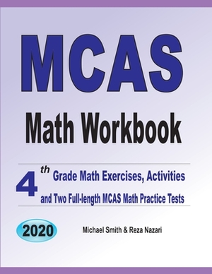 MCAS Math Workbook: 4th Grade Math Exercises, Activities, and Two Full-Length MCAS Math Practice Tests by Reza Nazari, Michael Smith