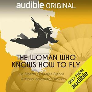 The Woman Who Knows How to Fly by María Antonieta Osornio, Luis Alberto Gónzalez Arenas