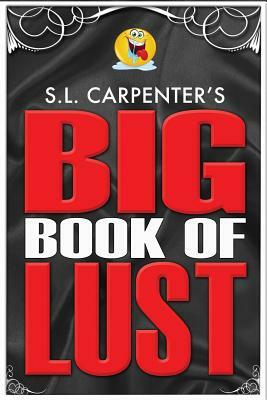S.L. Carpenter's Big Book of Lust by S. L. Carpenter