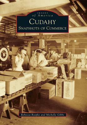 Cudahy: Snapshots of Commerce by Rebecca Roepke, Michelle Gibbs