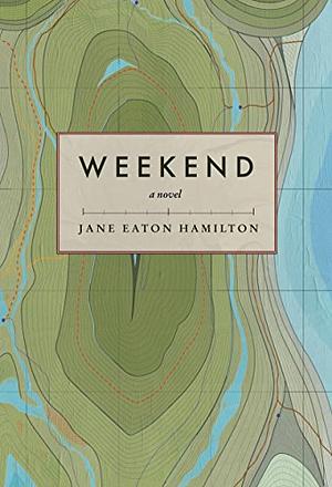 Weekend: A Novel by Jane Eaton Hamilton