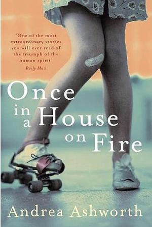 Once In A House On Fire by Andrea Ashworth