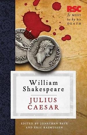 Julius Caesar by Jonathan Bate, Eric Rasmussen, Eric Rasmussen, Eric Rasmussen