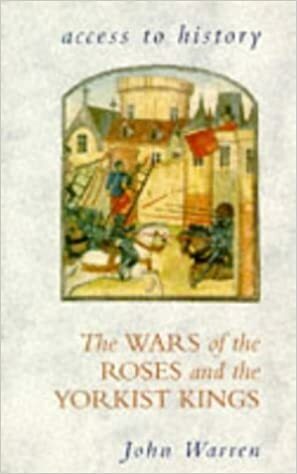 The Wars of the Roses and the Yorkist Kings by John Warren