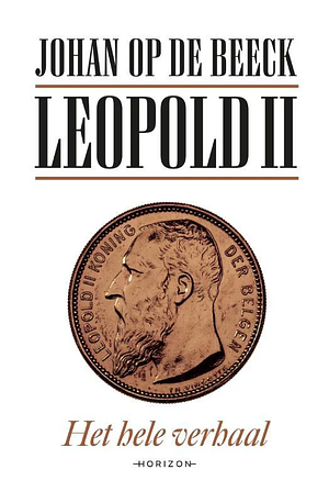 Leopold II: het hele verhaal by Johan Op de Beeck