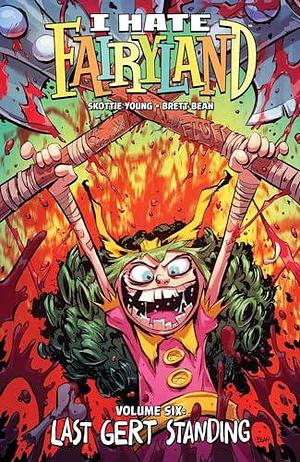 I Hate Fairyland, Vol. 6 by Brett B Bean, Skottie Young, Skottie Young