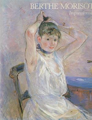 Berthe Morisot - Impressionist by Charles F. Stuckey, William P. Scott