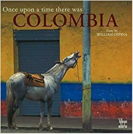 Once Upon a Time There Was Colombia by William Ospina