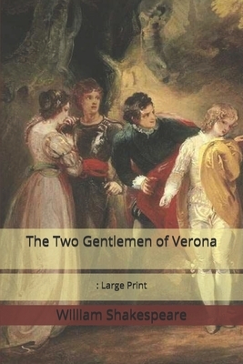 The Two Gentlemen of Verona: Large Print by William Shakespeare