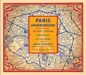 Paris Underground: The Maps, Stations, and Design of the Metro by Julian Pepinster, Mark Ovenden, Peter B. Lloyd