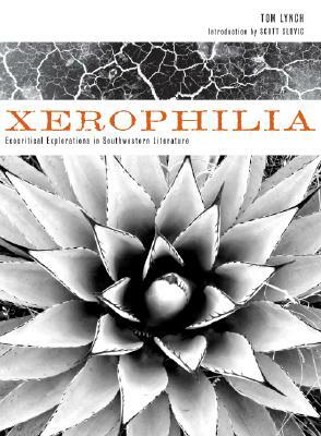 Xerophilia: Ecocritical Explorations in Southwestern Literature by Tom Lynch