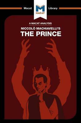 An Analysis of Niccolo Machiavelli's the Prince by Ben Worthy, Riley Quinn
