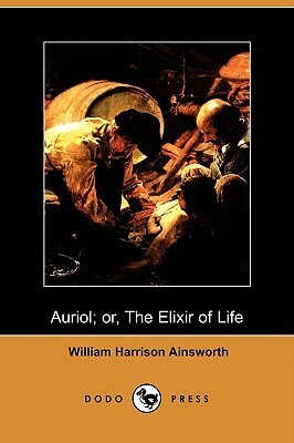 Auriol; Or, the Elixir of Life by William Harrison Ainsworth