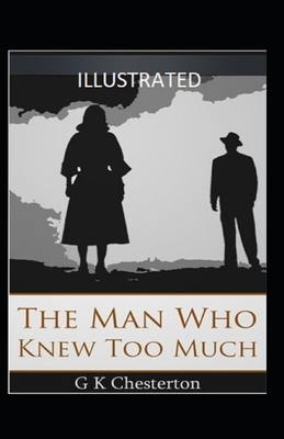 The Man Who Knew Too Much Illustrated by G.K. Chesterton