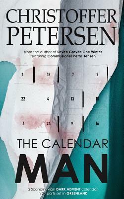 The Calendar Man: A Scandinavian Dark Advent novel set in Greenland by Christoffer Petersen