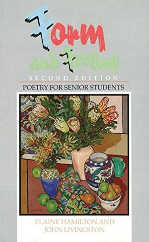 Form And Feeling: Poetry For Senior Students by Elaine Hamilton, John Livingston