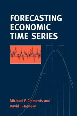 Forecasting Economic Time Series by David F. Hendry, Michael Clements