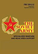 The Soviet Army: Specialized Warfare and Rear Area Support: FM 100-2-2 by Department of the Army