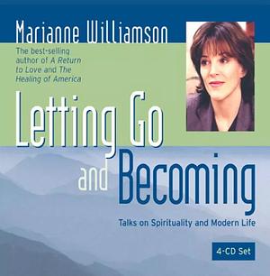 Letting Go and Becoming by Marianne Williamson, Marianne Williamson