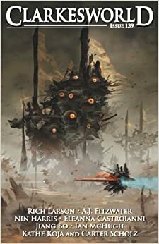 Clarkesworld Magazine, Issue 139 by Carter Scholz, Nin Harris, Neil Clarke, Eleanna Castroianni, Rich Larson, Jiang Bo, A.J. Fitzwater, Ian McHugh, Kathe Koja