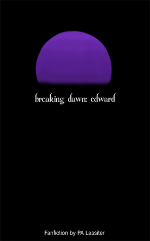 Breaking Dawn: Edward by P.A. Lassiter