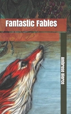 Fantastic Fables by Ambrose Bierce